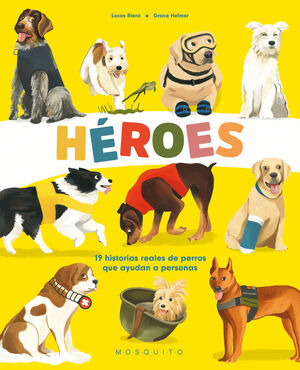 HEROES - 19 HISTORIAS REALES DE PERROS QUE AYUDAN